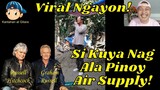 Viral Ngayon si Kuya Nag ALa Pinoy Air Supply! 🎤🎼😎😘😲😁