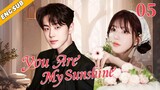 You Are My Sunshine EP05| My fiancé is actually the billionaire CEO! | Li Zhuoyang, Zhao Lusi