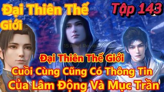 Đại Thiên Thế Giới Tập 143 | Hạ Sát Tên Quản Ngục, Thông Tin Về Nơi Lâm Động Và Mục Trần Bị Giam Giữ