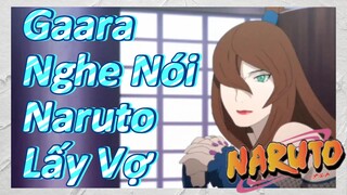 Gaara Nghe Nói Naruto Lấy Vợ