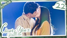 🇨🇳 Closer To You 2 (2023) |Episode 22 | ENG SUB | (我的刺猬女孩之念念不忘 第22集)