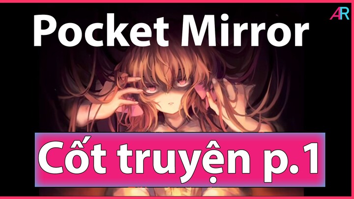 (Cốt Truyện Game P.1) Pocket Mirror: Bí Ẩn Trong Bản Thân, Chưa Có Lời Giải Đáp.