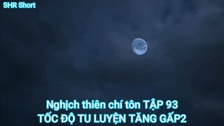 Nghịch thiên chí tôn TẬP 93-TỐC ĐỘ TU LUYỆN TĂNG GẤP2