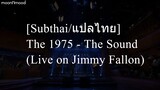 [Subthai/แปลไทย] The 1975 - The Sound (Live on Jimmy Fallon)
