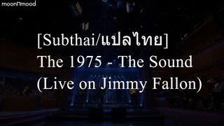[Subthai/แปลไทย] The 1975 - The Sound (Live on Jimmy Fallon)