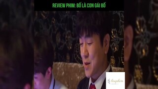 Tóm tắt phim: Bố là con gái bố p2 #reviewphimhay