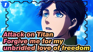 Attack on Titan|Forgive me for my unbridled love of freedom_1