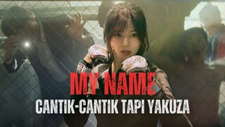 MY NAME FULL SEASON - SI CANTIK YANG BERUBAH JADI YAKUZA