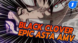 "I Keep Climbing Higher Thanks To The Condescending Ones!" | Black Clover Epic Asta AMV_1