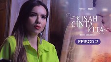 Kisah Cinta Kita Episod 2