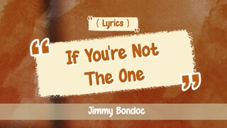 If You're Not The One (Lyrics) - Jimmy Bondoc