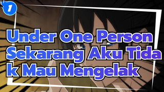 Under One Person|【AMV/berani】Tidak Dapt Di prediksi dan Sekarang Aku Tidak Mau Mengelak_1