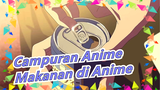 [Campuran Anime] Minum Segelas Soda Jika Kau Tidak Senang, Nikamti Makanan di Animes