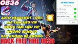 Hướng Dẫn Cách Hack Free Fire OB36 | Hack Mod Menu Vip Full Tiếng Việt Auto Headshot 100% | Gà Face