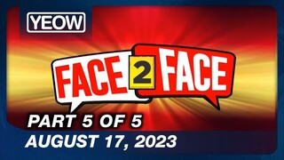 TV5 - Face 2 Face (5/5) | Full Episode (August 17, 2023)