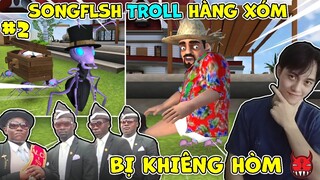 SongFish nghỉ Tết TROLL hàng xóm #2: ÔNG HÀNG XÓM BỊ ANH DA ĐEN KIẾN KHIÊNG HÒM - SCARY STRANGER