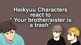 Haikyuu character's react to "Your brother/sister is trash" | Haikyuu texts