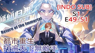 [INDO SUB] 《Return of the Immortal》 EP49-51：pria kejam di dunia kultivasi datang ke kota