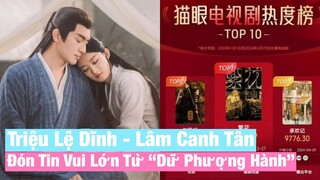 Triệu Lệ Dĩnh - Lâm Canh Tân Đón Tin Vui Lớn Từ Siêu Phẩm Cổ Trang “ Dữ Phượng Hành “