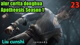 Alur Cerita Apotheosis Season 1 Part 23 : Liu Cunshi
