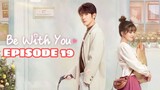 BE WITH YOU: EPISODE 19 ENG SUB