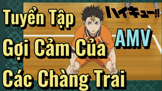 [Vua Bóng Chuyền Haikyuu] AMV | Tuyển Tập Gợi Cảm Của Các Chàng Trai