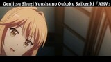 Genjitsu Shugi Yuusha no Oukoku Saikenki「AMV」Hay nhất