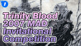 Trinity Blood|【MAD】- 2007 MAD Invitational Competition_1