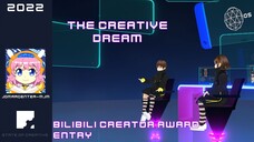 The creative dream - Bilibili Creator Award 2022 Entry