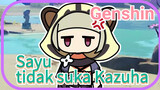 Sayu tidak suka Kazuha
