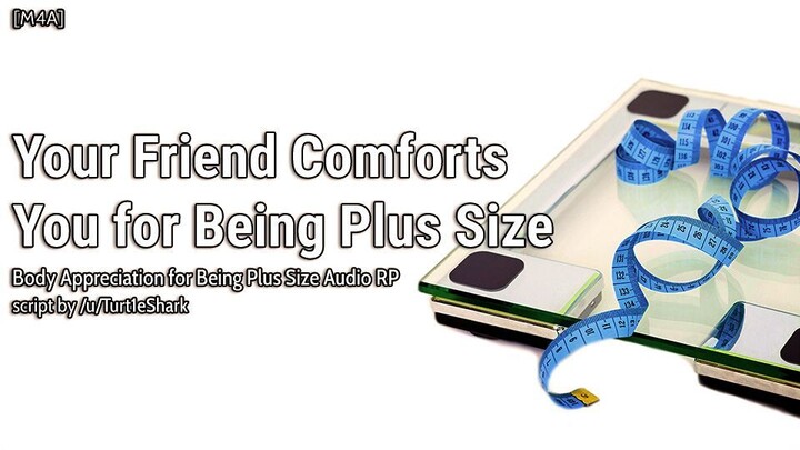 Your Friend Comforts You for Being Plus Size [M4A] [Comfort for Being Plus Size] [Platonic]