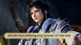 100,000 Years Of Qi Refining Episode 137 Sub Indo