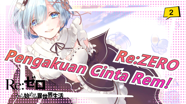 Re:ZERO|Setelah 5 Tahun Lagi! Pengakuan Cinta Sejati Rem!_2