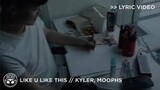 "Like U Like This" - KYLER, Moophs (feat. Russell, Xela, and Markus) [Official Lyric Video]