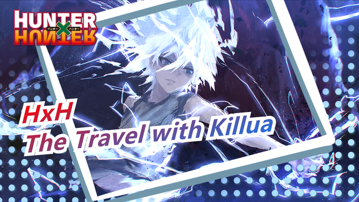 HUNTER×HUNTER|[Happy Birthday Killua] The Travel with Killua