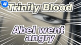 Trinity Blood|The conflict intensifies；the female driver appeared；Abel went angry_4