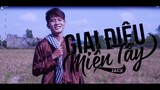 [MV] GIAI ĐIỆU MIỀN TÂY - Jack (G5R)
