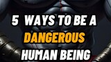 5 WAYS TO BE A DANGEROUS HUMAN BEING 🥶💯