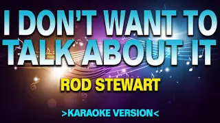 I Don't Want to Talk About It - Rod Stewart [Karaoke Version]