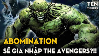 Abomination Tham Gia THE AVENGERS - Lý Giải Sự "Cute Phô Mai Que" Của Abominatio | Ten Tickers