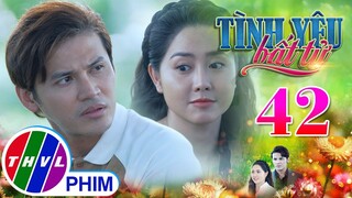 TÌNH YÊU BẤT TỬ - TẬP 42[1]: Vân Anh đề nghị KẾT HÔN GIẢ với Lâm để giải quyết rắc rối của cả hai