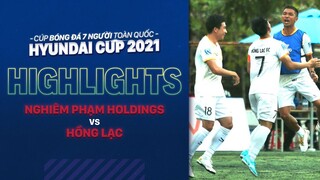 HIGHLIGHTS NGHIÊM PHẠM HOLDINGS - HỒNG LẠC | Phút bù giờ nghiệt ngã