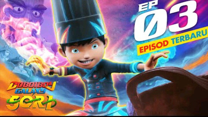 Boboiboy Galaxy Sori EPS 03