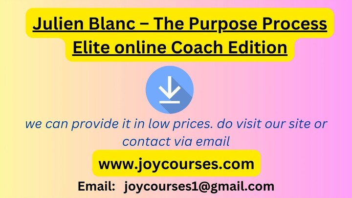 Julien Blanc – The Purpose Process Elite online Coach Edition