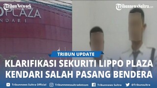 Alasan Mengantuk, Sekuriti Lippo Plaza Kendari Lalai Pasang Bendera Merah Putih Terbalik Minta Maaf