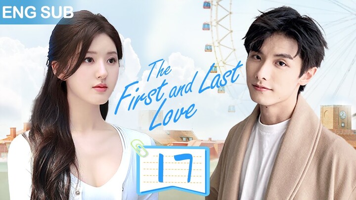 ENG SUB【暗戀成真 | The First and Last Love】▶EP 17🍀校草和校霸同時愛上我！趙露思、趙弈欽從校服到婚紗，對妳的喜歡藏不住✨#ChineseDrama