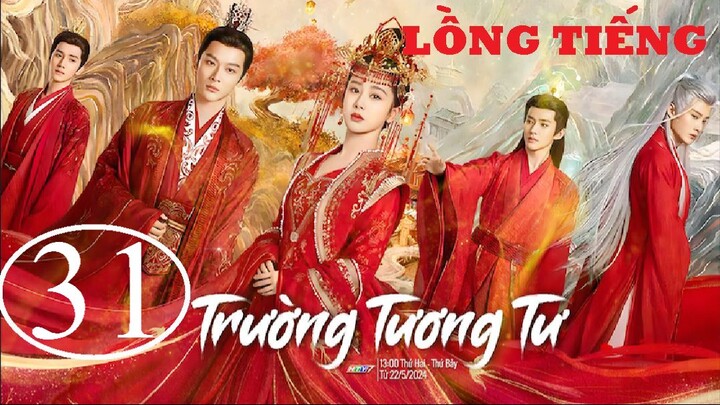 Trường Tương Tư - Tập 31 | Lồng Tiếng