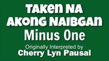 Taken Na Akong Naibgan (MINUS ONE) by Cherry Lyn Pausal (OBM)