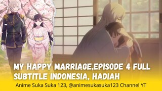 Hadiah, Ep 4 Full, My Happy Marriage, Sub Indonesia, Watashi no Shiawase na Kekkon