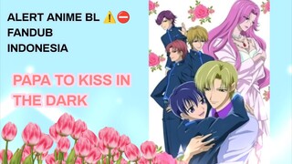 [ FANDUB INDO ] ANIME BL ⛔ - Ayah dan Anak ? - Papa to Kiss in The Dark